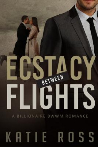 Livre Bwwm: Ecstacy Between Flight with BONUS BOOKS: (billionaire romance, romance novels, black woman white man, young adult, ric Katie Ross