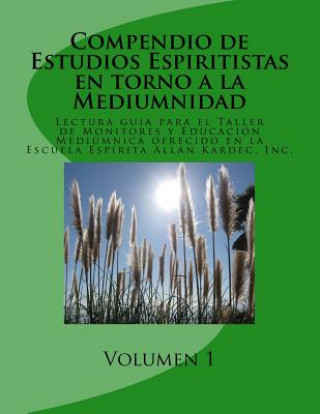 Knjiga Compendio de Estudios Espiritistas en torno a la Mediumnidad- Volumen 1: Lectura guía para el Taller de Monitores y Educación Mediúmnica en la Escuela Jose E Arroyo