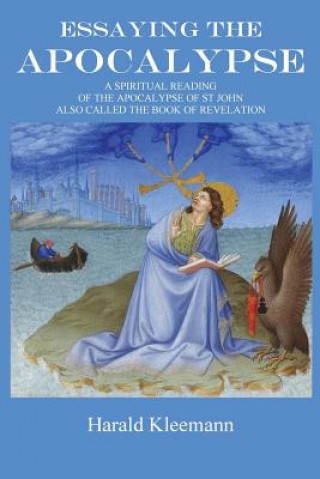 Kniha Essaying The Apocalypse: A Spiritual Reading Of The Apocalypse Of St John, Also Called The Book Of Revelation Harald Kleemann