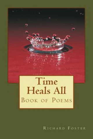 Kniha Time Heals All: Book of Poems Richard Foster