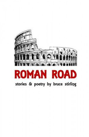 Carte Roman Road: Stories and Poetry by Bruce Stirling Bruce Stirling