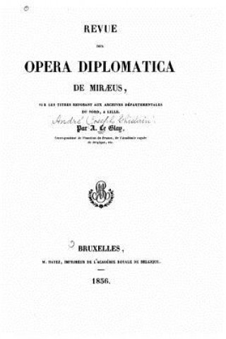 Buch Revue des Opera diplomatica de Miraeus, sur les titres reposant aux Archives départementales du Nord, ? Lille A Le Glay