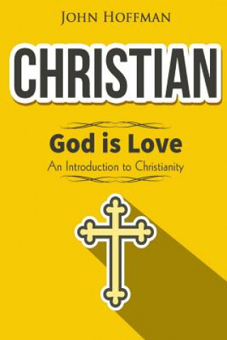 Książka Christian: God is Love - An Introduction to Christianity John Hoffman