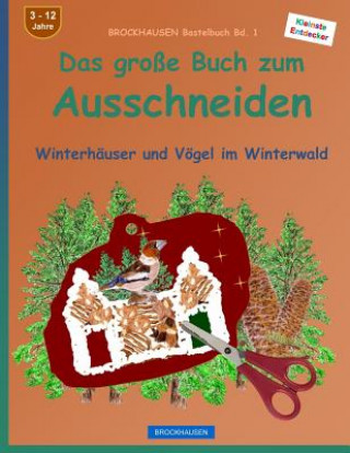 Könyv BROCKHAUSEN Bastelbuch Bd. 1 - Das große Buch zum Ausschneiden: Winterhäuser und Vögel im Winterwald Dortje Golldack