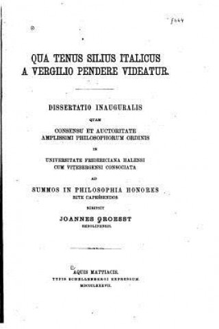 Könyv Qua tenus Silius Italicus a Vergilio pendere videatur Joannes Groesst