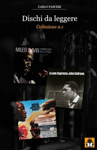 Könyv Dischi da leggere: Collezione n.1: Miles Davis Kind of Blue, John Coltrane A Love Supreme, Miles Davis Bitches Brew Carlo Pasceri