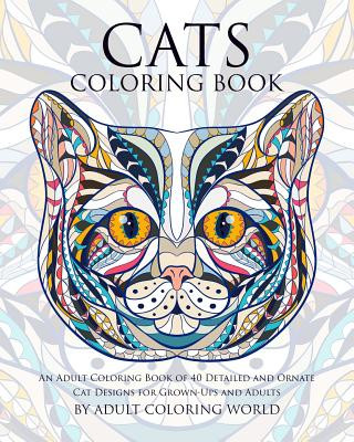 Kniha Cats Coloring Book: An Adult Coloring Book of 40 Detailed and Ornate Cat Designs for Grown-Ups and Adults Adult Coloring World