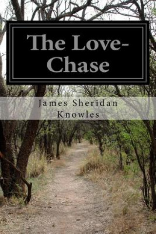 Kniha The Love-Chase James Sheridan Knowles