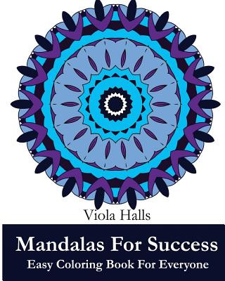 Carte Mandalas For Success: Easy Coloring Book for Everyone: Over 35 Mandala Designs with Famous Quotes About Success Viola Halls