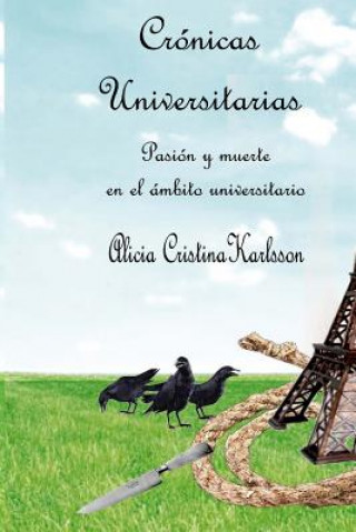 Könyv Cronicas Universitarias: Pasion y muerte en el ambito universitario Alicia Cristina Karlsson