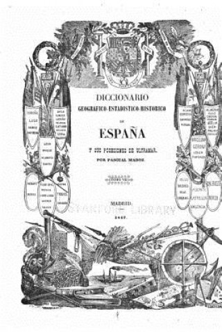 Książka Diccionario geográfico-estadístico-historico de Espa?a y sus posesiones de ultramar Pascual Madoz