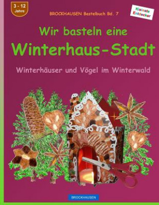 Kniha BROCKHAUSEN Bastelbuch Bd. 7 - Wir basteln eine Winterhaus-Stadt: Winterhäuser und Vögel im Winterwald Dortje Golldack