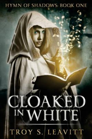 Kniha Cloaked in White Troy S Leavitt
