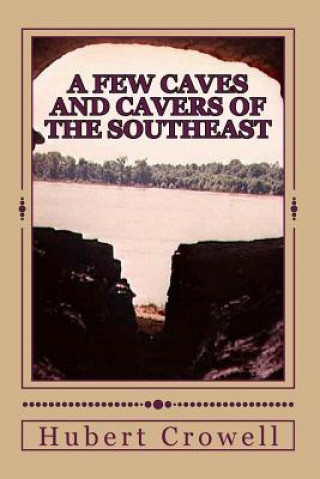 Könyv A Few Caves and Cavers of the Southeast: Why Do We Cave? Hubert Clark Crowell