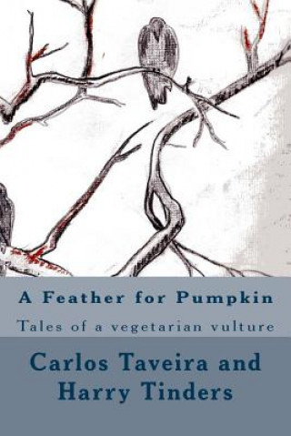 Libro A Feather for Pumpkin: Tales of a vegetarian vulture Carlos Taveira