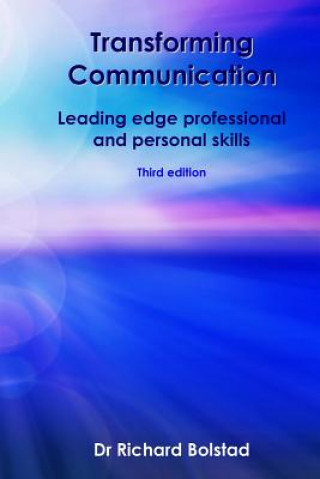 Livre Transforming Communication: Leading edge professional and personal skills Dr Richard Bolstad