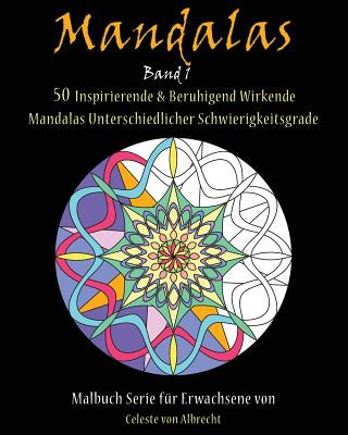 Könyv Mandalas: 50 Inspirierende & Beruhigend Wirkende Mandalas Unterschiedlicher Schwierigkeitsgrade Celeste Von Albrecht