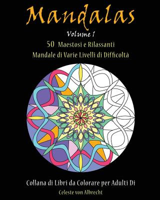 Könyv Mandale: 50 Maestosi e Rilassanti Mandale di Varie Livelli di Difficolt? Celeste Von Albrecht