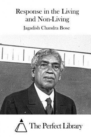 Könyv Response in the Living and Non-Living Jagadish Chandra Bose