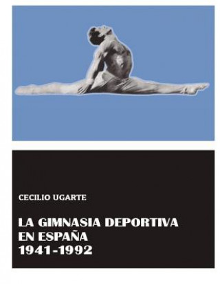 Buch La Gimnasia Deportiva en Espa?a 1941-1992 Sr Cecilio Ugarte