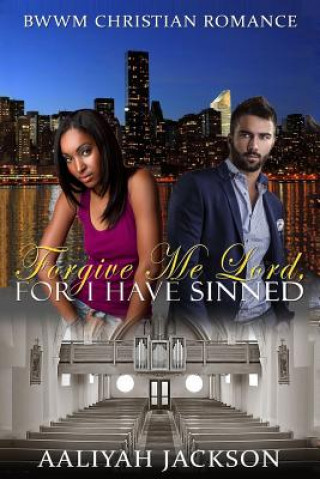 Kniha Forgive Me Lord, For I Have Sinned: BWWM Christian Romance Aaliyah Jackson