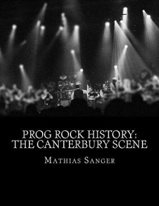 Kniha Prog Rock History: The Canterbury Scene Mathias Sanger