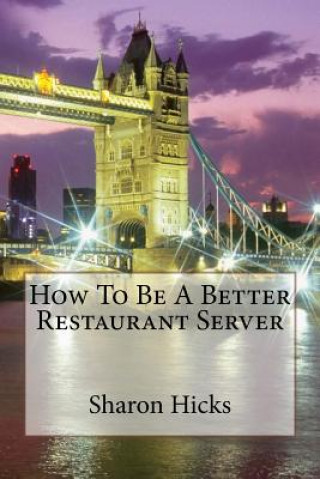 Carte How To Be A Better Restaurant Server: Learning to Better myself as a Server. Sharon Hicks
