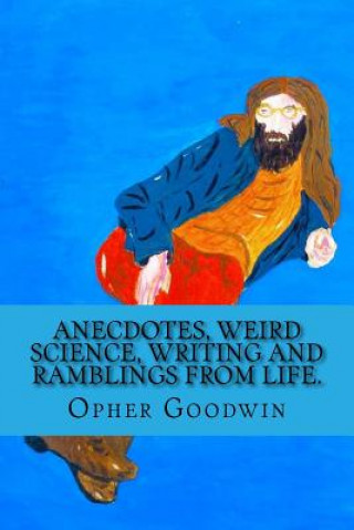 Kniha Anecdotes, Weird Science, Writing and Ramblings from Life. Opher Goodwin