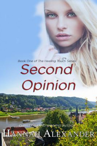 Könyv Second Opinion: Book One of the Healing Touch Series Hannah Alexander