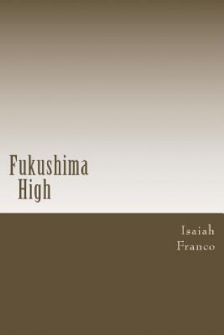 Knjiga Fukushima High Isaiah Raymond Franco