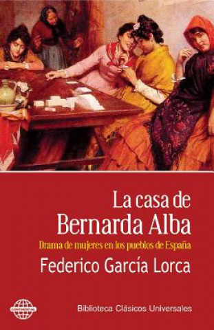 Kniha La casa de Bernarda Alba: Drama de mujeres en los pueblos de Espa?a Federico García Lorca