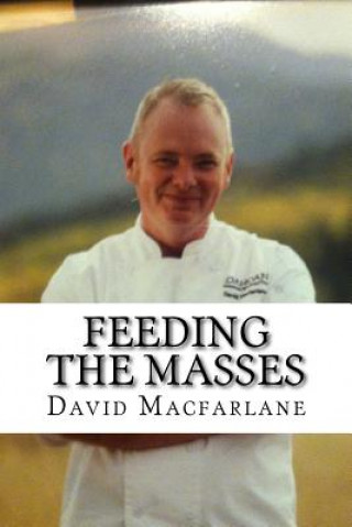 Buch Feeding The Masses: A Quick Guide To Being a Successful Product Development Chef David T MacFarlane