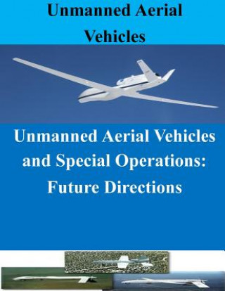 Knjiga Unmanned Aerial Vehicles and Special Operations: Future Directions Naval Postgraduate School