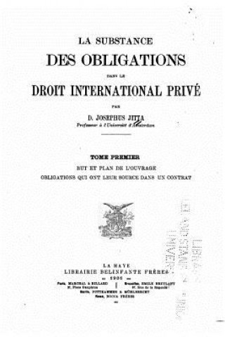 Książka La substance des obligations dans le droit international privé - Tome I D Josephus Jitta