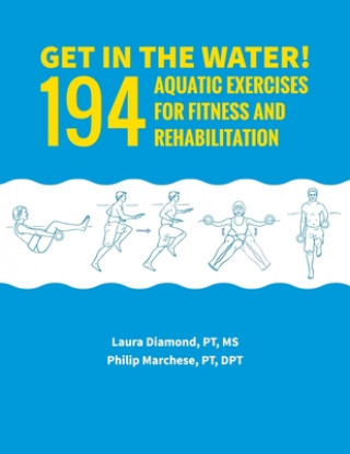 Könyv Get in the Water!: 194 Aquatic Exercises for Fitness and Rehabilitation Laura Diamond Pt MS