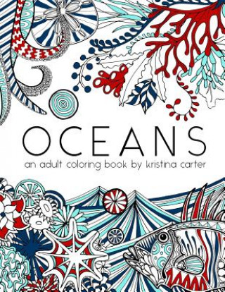 Carte Oceans: An adult coloring book by Kristina Carter Kristina Carter