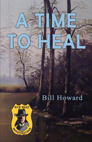 Könyv Rick Wade Investigations: A Time to Heal Bill Howard