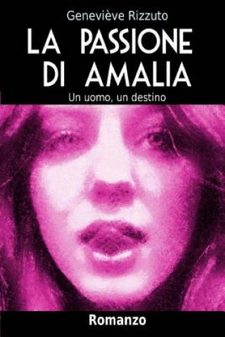 Könyv La Passione di Amalia: Un uomo, un destino Genevieve Rizzuto