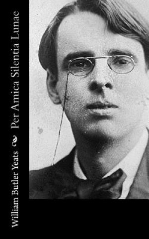 Könyv Per Amica Silentia Lunae William Butler Yeats