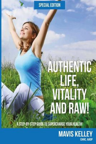 Könyv Authentic Life, Vitality and Raw! Special Edition: Special Edition Mavis Denise Kelley