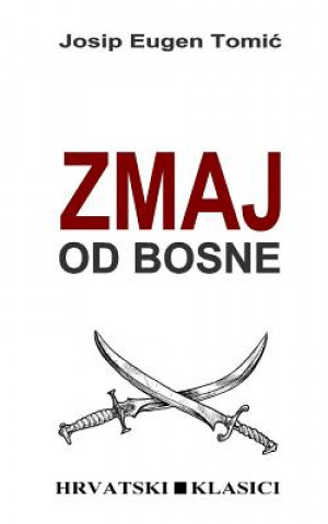 Kniha Zmaj Od Bosne: Povijesni Roman Josip Eugen Tomic