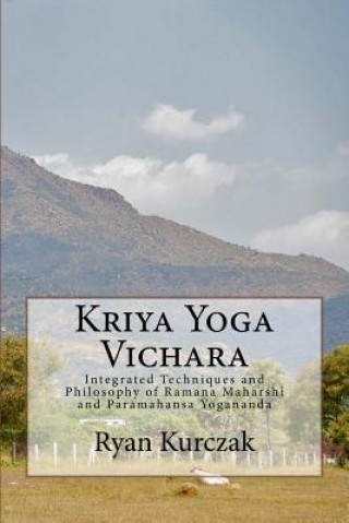 Książka Kriya Yoga Vichara: Integrated Techniques and Philosophy of Ramana Maharshi and Paramahansa Yogananda Ryan Kurczak