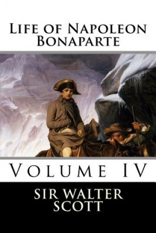 Kniha Life of Napoleon Bonaparte (Volume IV) Sir Walter Scott