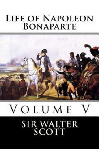 Kniha Life of Napoleon Bonaparte (Volume V) Sir Walter Scott
