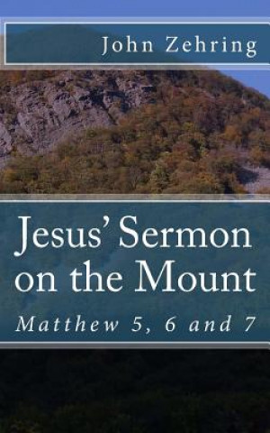 Könyv Jesus? Sermon on the Mount: Matthew 5, 6 and 7 John Zehring