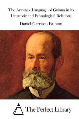 Kniha The Arawack Language of Guiana in its Linguistic and Ethnological Relations Daniel Garrison Brinton