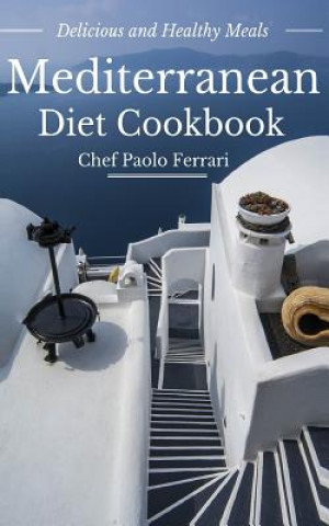 Książka Mediterranean Diet Cookbook - Delicious and Healthy Mediterranean Meals: Mediterranean Diet for Beginners Paolo Ferrari