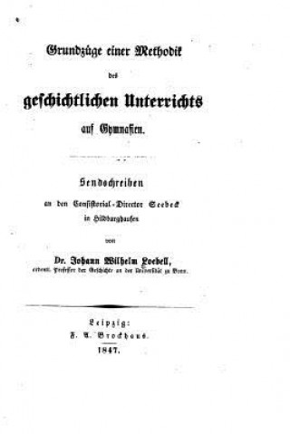 Carte Grundzüge einer Methodik des geschichtlichen Unterrichts auf Gymnasien Johann Wilhelm Loebell