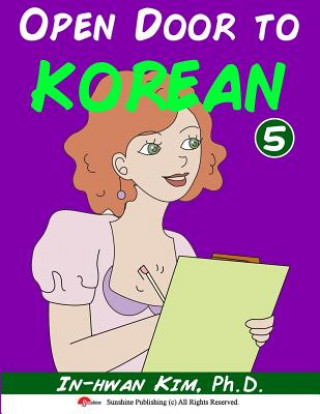 Könyv Open Door to Korean Book 5: Leang Korean Through Musical Dialogues In-Hwan Kim