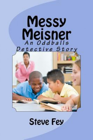 Book Messy Meisner: An Oddballs Detective Story Steve Fey